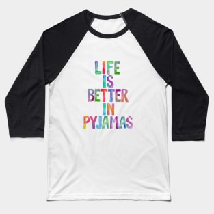 Life is Better in Pyjamas Baseball T-Shirt